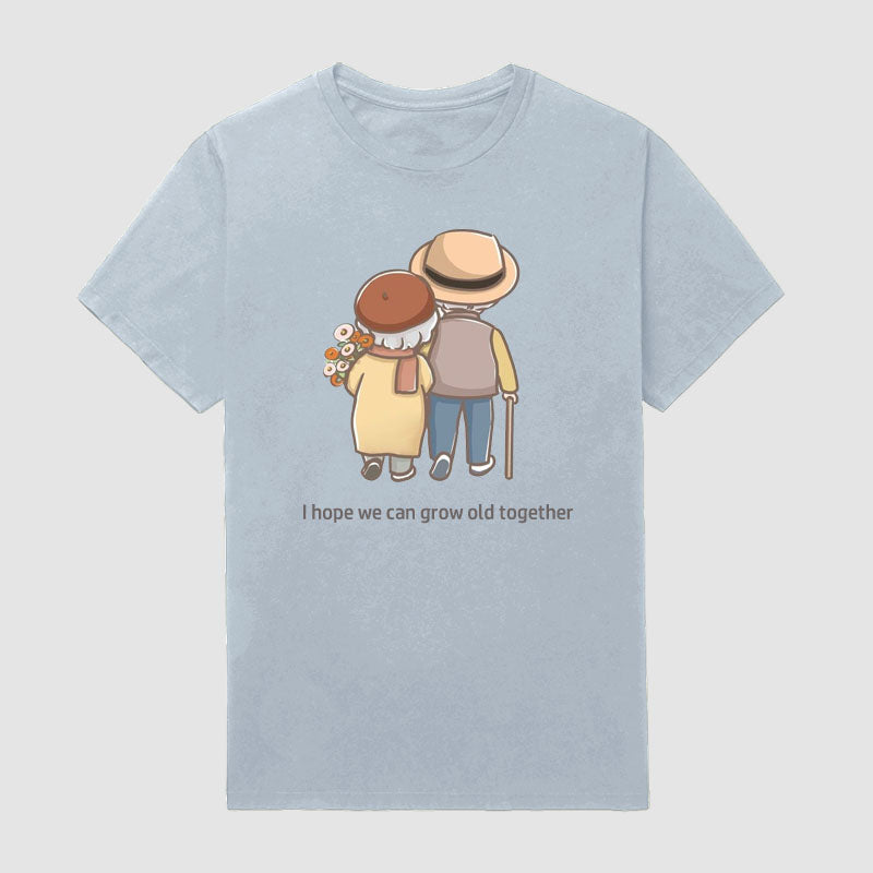 Men's Slogan I Hope We Grow Old Together T-Shirt